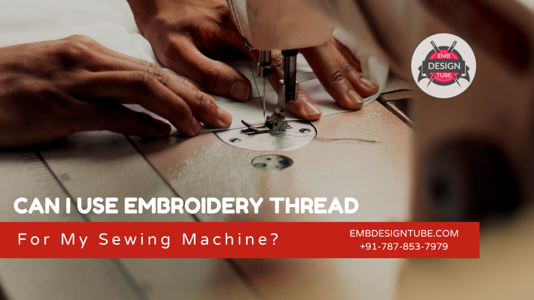 Can I Use Embroidery Thread For My Sewing Machine?