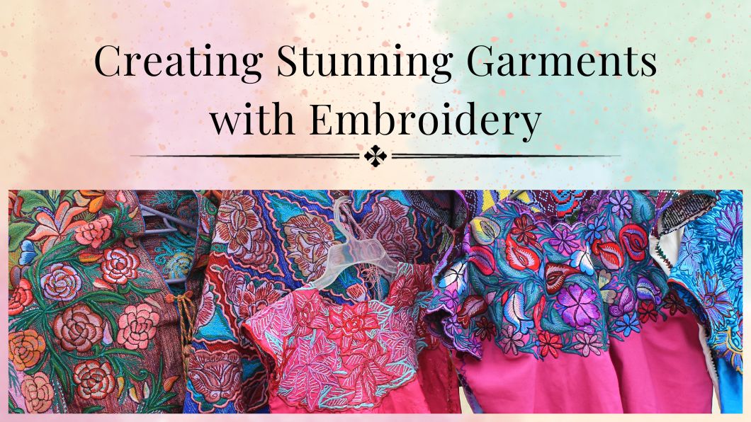Creating Stunning Garments with Embroidery
