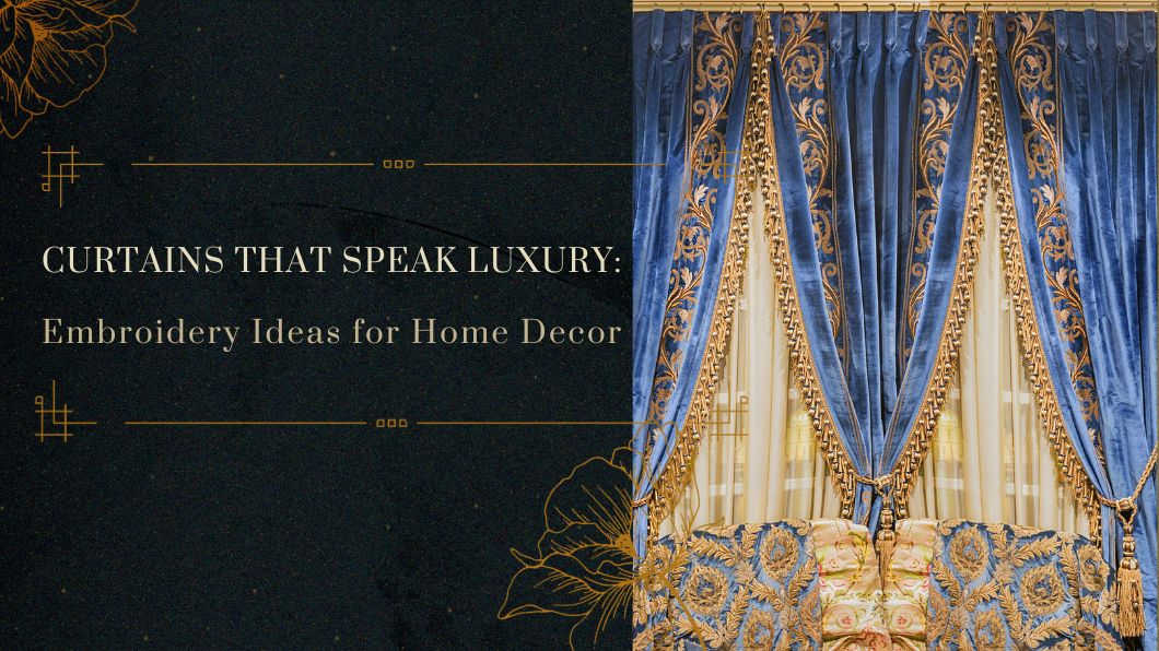 Curtains that Speak Luxury: Embroidery Ideas for Home Decor