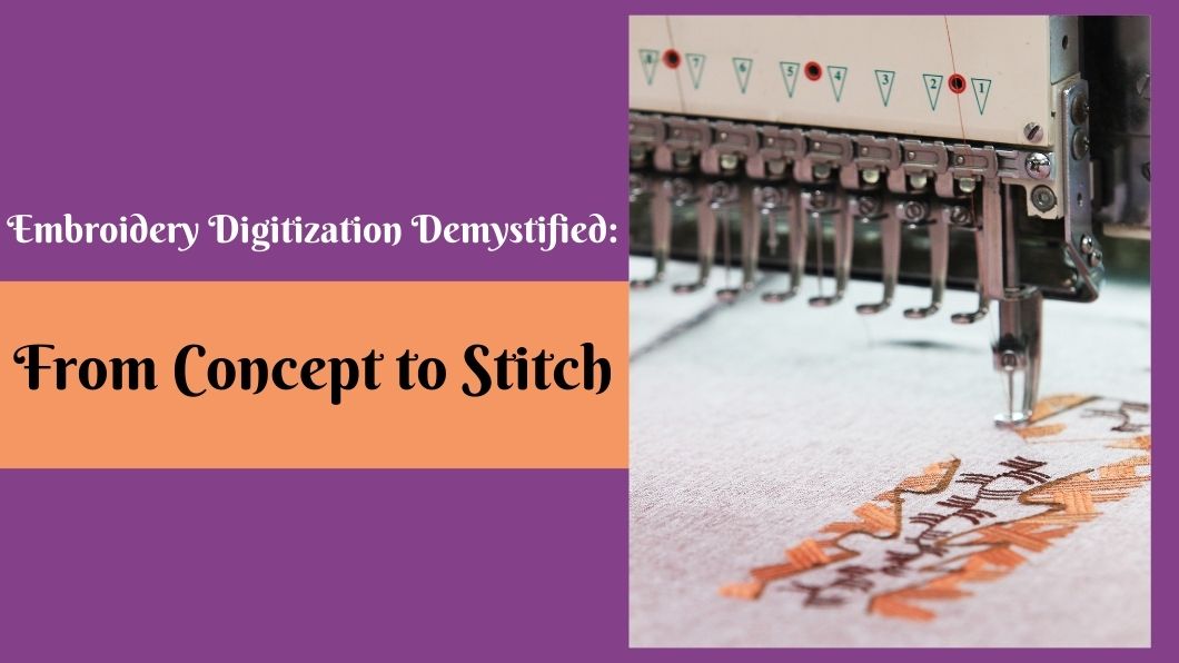 Embroidery Digitization Demystified: From Concept to Stitch