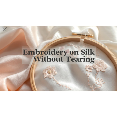Best Techniques for Embroidery on Silk Without Tearing