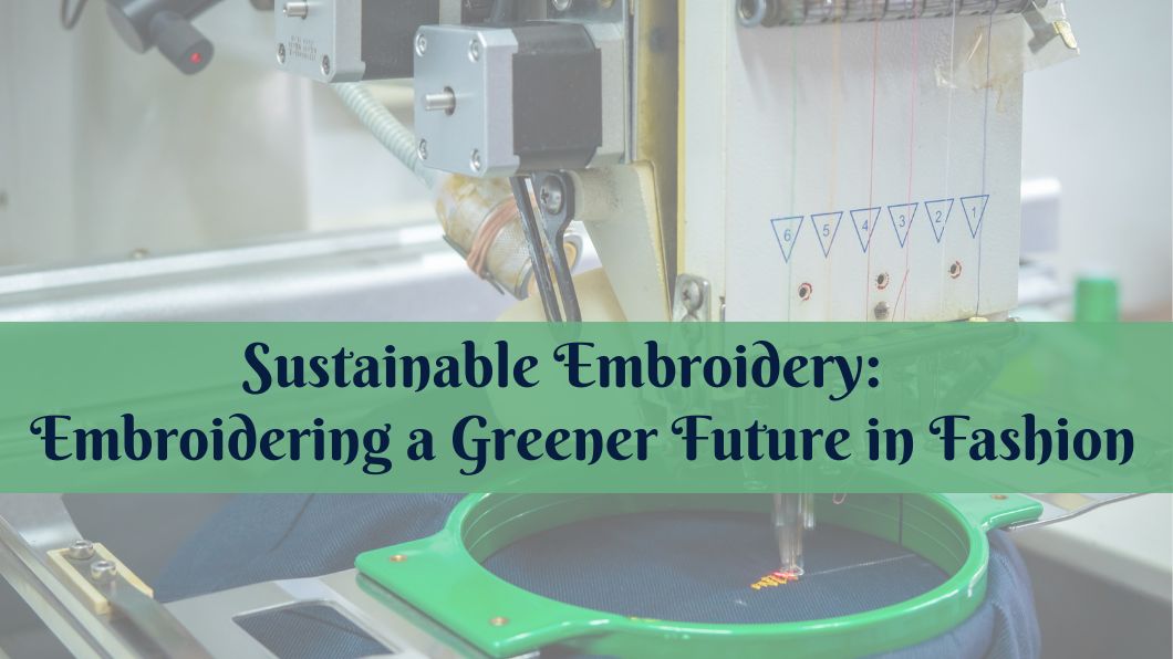 Sustainable Embroidery: Embroidering a Greener Future in Fashion
