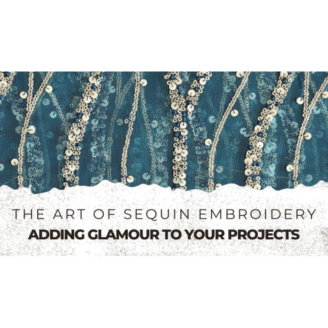 The Art of Sequin Embroidery: Adding Glamour to Your Projects