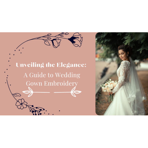 Unveiling the Elegance: A Guide to Wedding Gown Embroidery