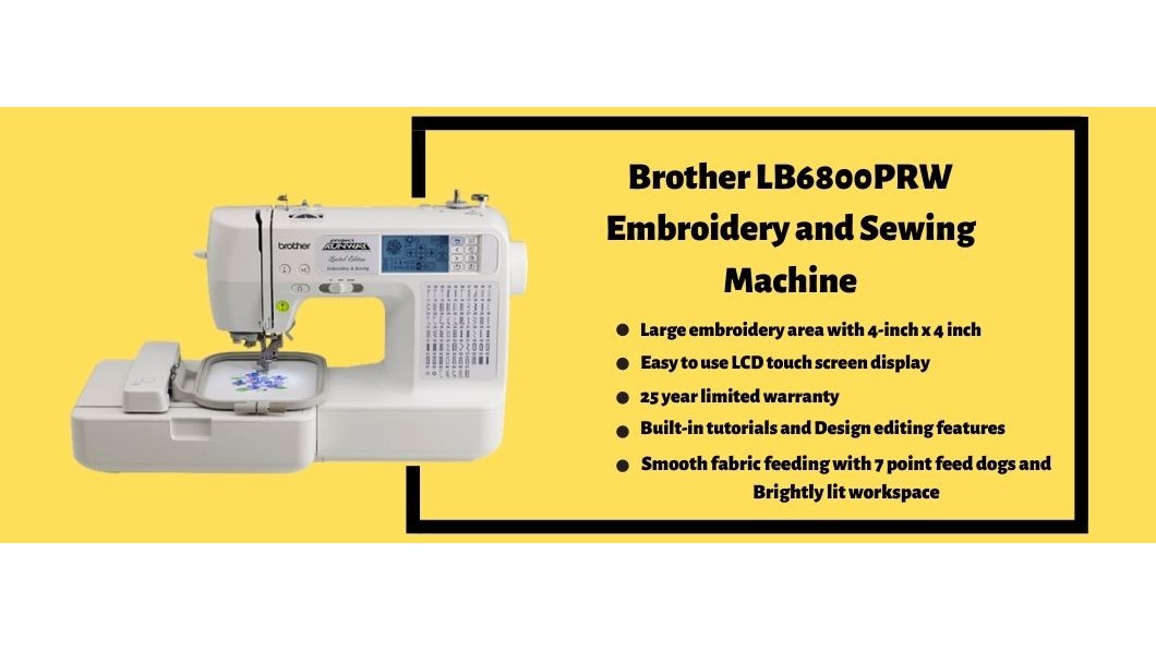 Brother LB6800PRW Embroidery and Sewing Machine
