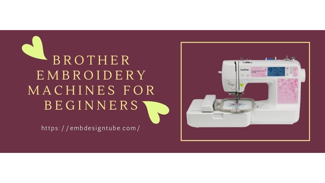 Brother Embroidery Machines for Beginners