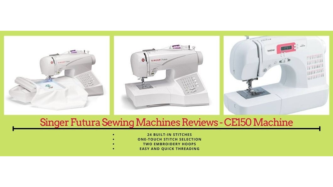 Singer Futura Sewing Machines Reviews - CE150 Machine