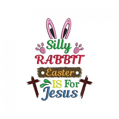 Silly Rabbit Easter Is For Jesus Machine Embroidery Design