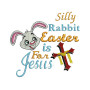 Silly Rabbit Easter Is For Jesus Embroidery Design
