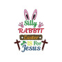 Silly Rabbit Easter Is For Jesus Machine Embroidery Design